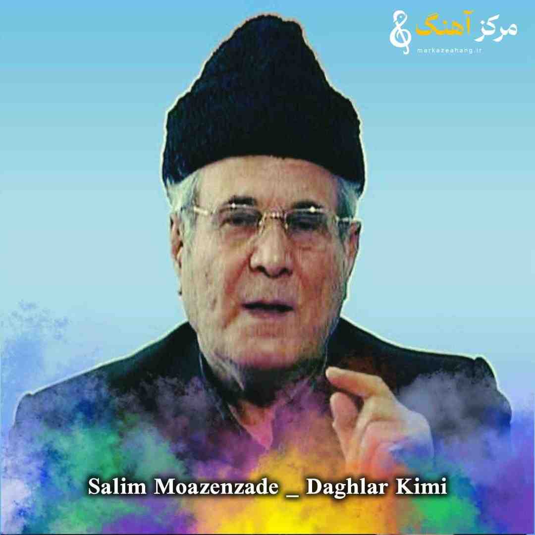 سلیم مؤذنزاده داغلار کیمی قلبیم باشی دوماندی